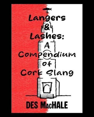 Langers & Lashes: A Compendium Of Cork Slang, by Des MacHale, is published by Mercier Press. Langers & Lashes: A Compendium Of Cork Slang, by Des MacHale, is published by Mercier Press.