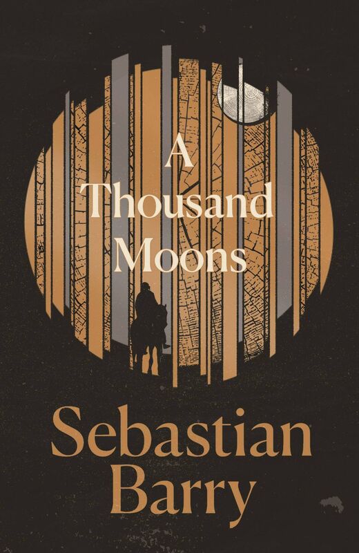 A Thousand Moons by Sebastian Barry.