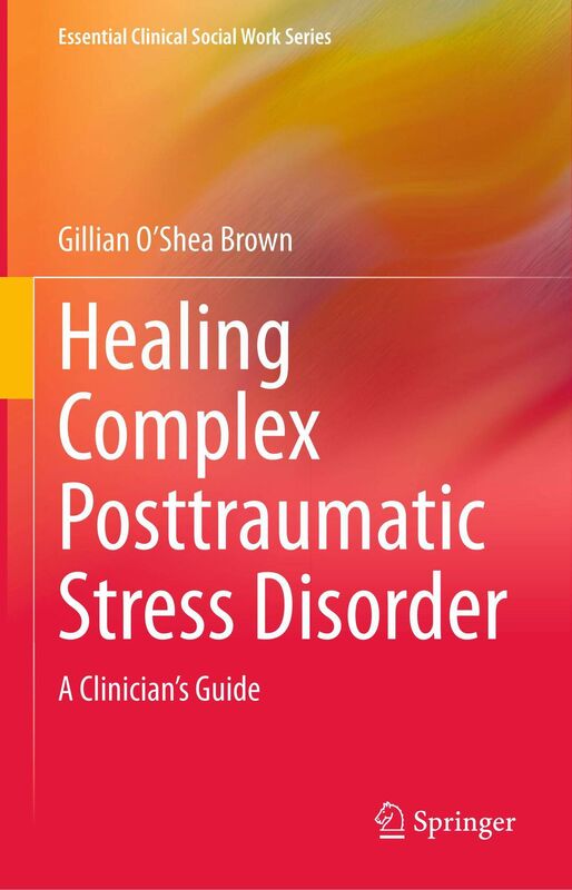Healing Complex Posttraumatic Stress Disorder by Dr Gillian O'Shea 