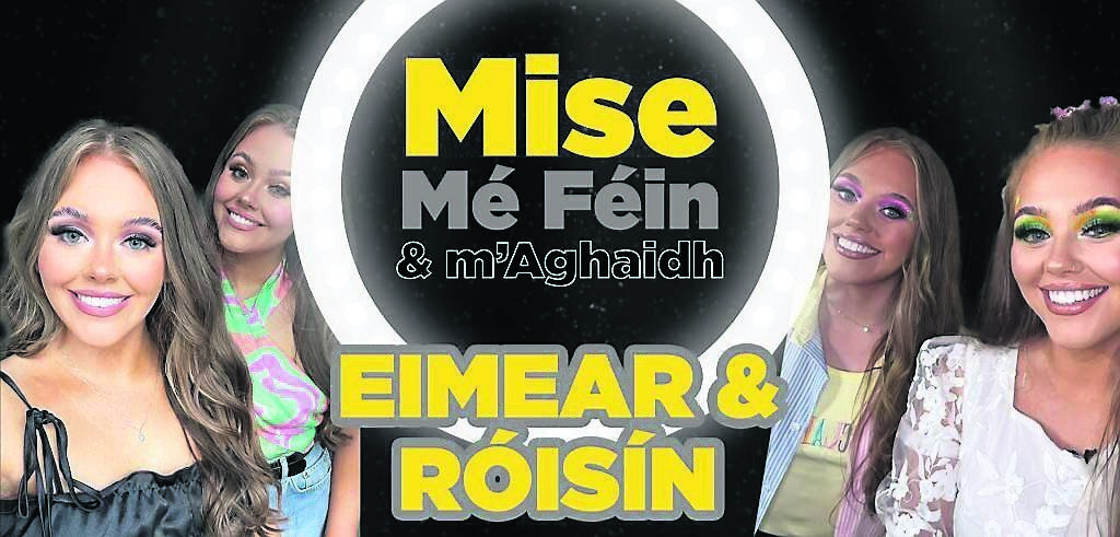 UP FOR THE CHALLENGE: Twins Eimear and Róisín Thornbury, 22, of Lurgan, Armagh, are participants in Mise, Mé Féin & M’Aghaidh UP FOR THE CHALLENGE: Twins Eimear and Róisín Thornbury, 22, of Lurgan, Armagh, are participants in Mise, Mé Féin & M’Aghaidh