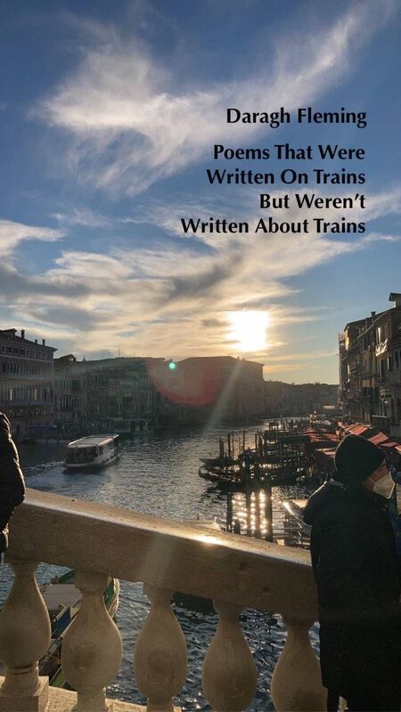 Poems That Were Written On Trains But Weren’t Written About Trains by Daragh Fleming. Poems That Were Written On Trains But Weren’t Written About Trains by Daragh Fleming.