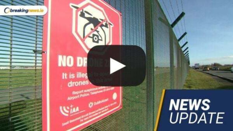 Video: Dublin Airport drone issues; Plans for domestic violence agency