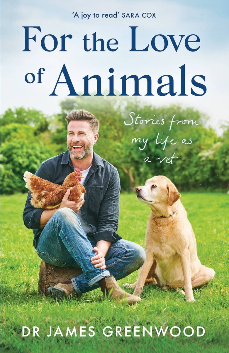 Book jacket of For The Love Of Animals by Dr James Greenwood. Picture: Seven Dials/PA Photo. Book jacket of For The Love Of Animals by Dr James Greenwood. Picture: Seven Dials/PA Photo.