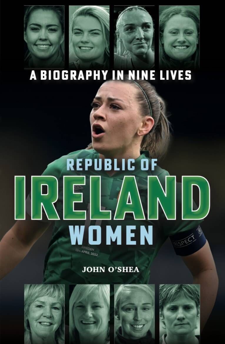 Republic Of Ireland Women: A Biography in 9 Lives by John O'Shea is now available on sale on Amazon.
