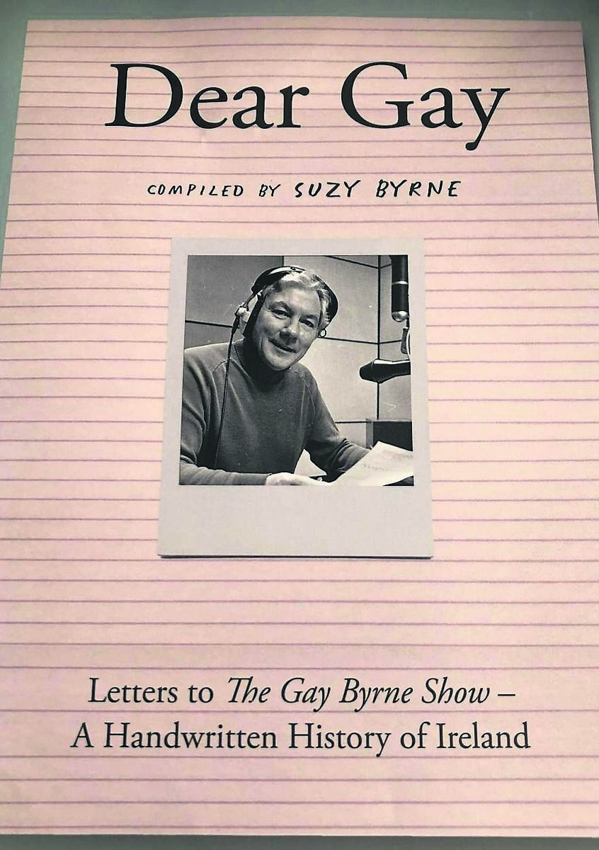 Dear Gay: Letters To The Gay Byrne Show - A Handwritten History of Ireland, compiled by Suzy Byrne. 
