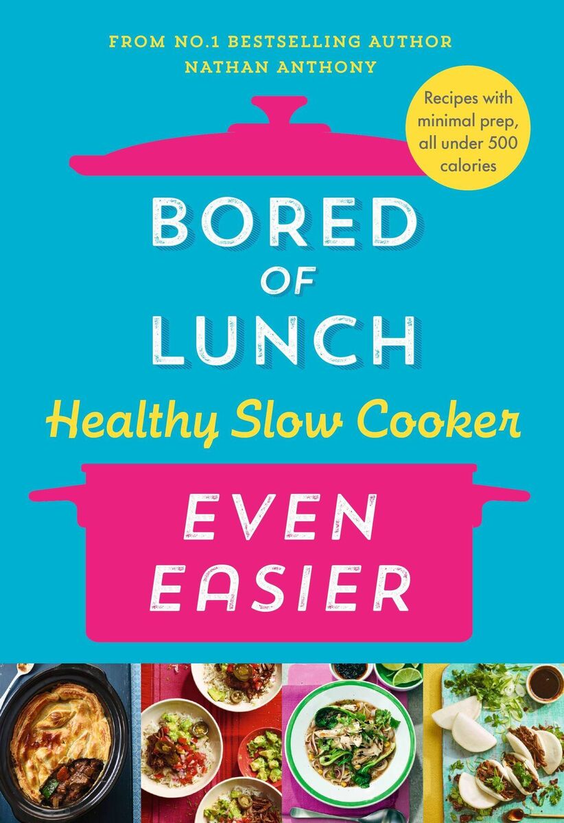 Bored Of Lunch: Healthy Slow Cooker Even Easier by Nathan Anthony is published by Ebury Press.
