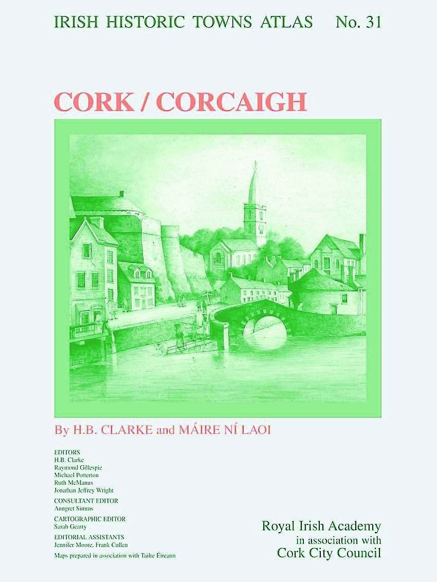 The Irish Historic Towns Atlas, no. 31, Cork/Corcaigh.