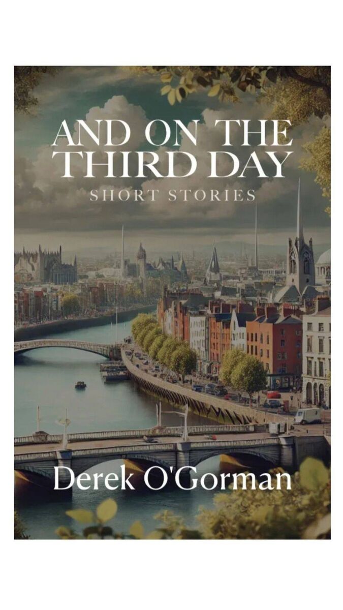 Cork author Derek O'Gorman's new collection of stories 'And on the Third Day.'