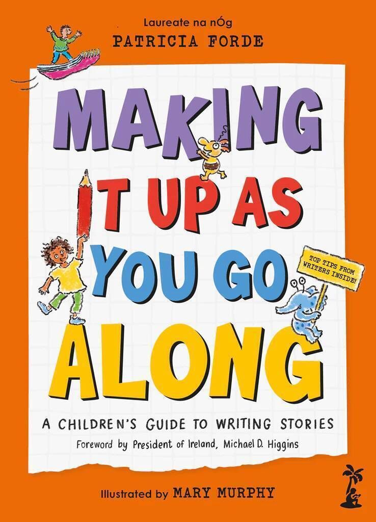 Making it Up As You Go Along, edited by Patricia Forde (Little Island €16.99) Making it Up As You Go Along, edited by Patricia Forde (Little Island €16.99)
